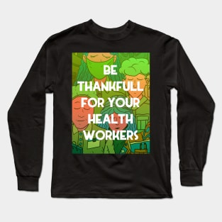 be thankfull for your health workers. nurses, doctors, paramedics. heroes. Long Sleeve T-Shirt